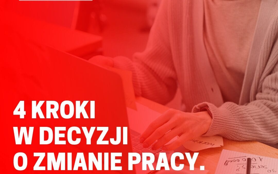4 kroki w decyzji o zmianie pracy.