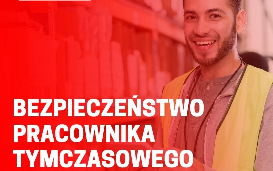 Bezpieczeństwo pracownika tymczasowego.