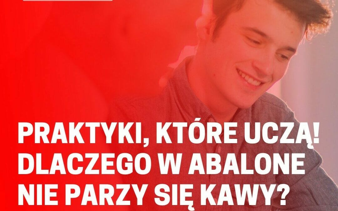 Praktyki, które uczą. Dlaczego w Abalone nie parzy się kawy?