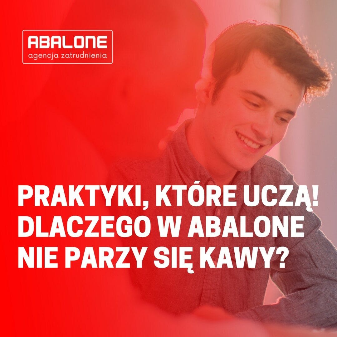 Praktyki, które uczą! Praktyki, które uczą. Dlaczego w Abalone nie parzy się kawy?